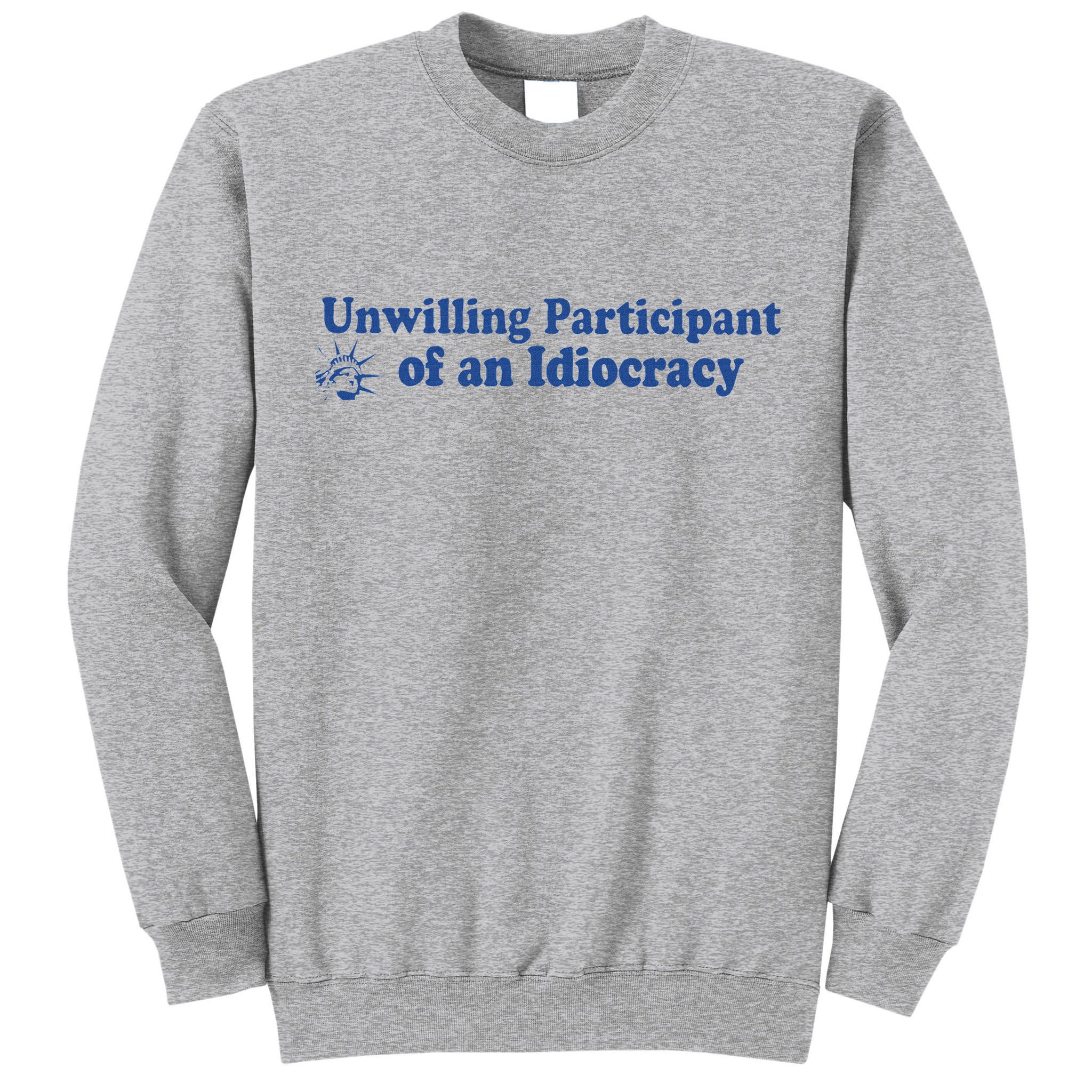 Unwilling Participant Of An Idiocracy Tall Sweatshirt