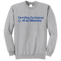 Unwilling Participant Of An Idiocracy Tall Sweatshirt