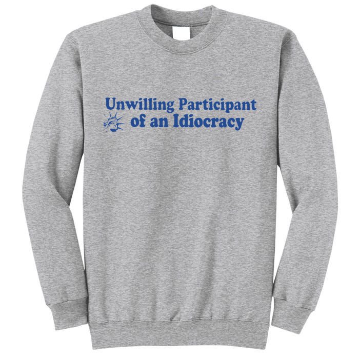 Unwilling Participant Of An Idiocracy Tall Sweatshirt