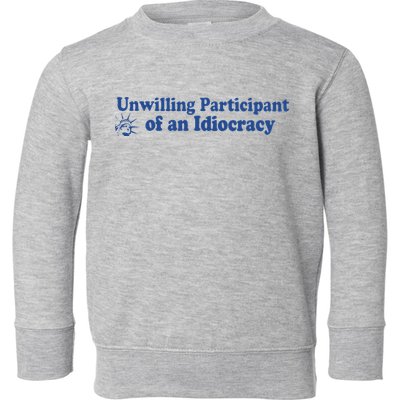 Unwilling Participant Of An Idiocracy Toddler Sweatshirt