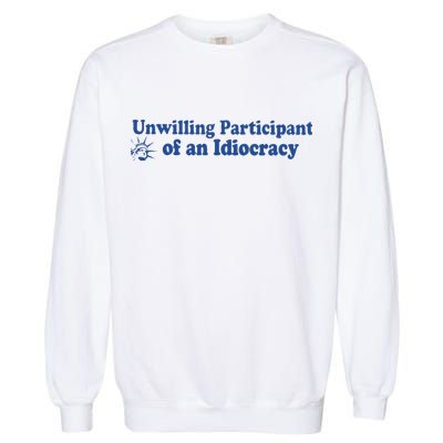 Unwilling Participant Of An Idiocracy Garment-Dyed Sweatshirt