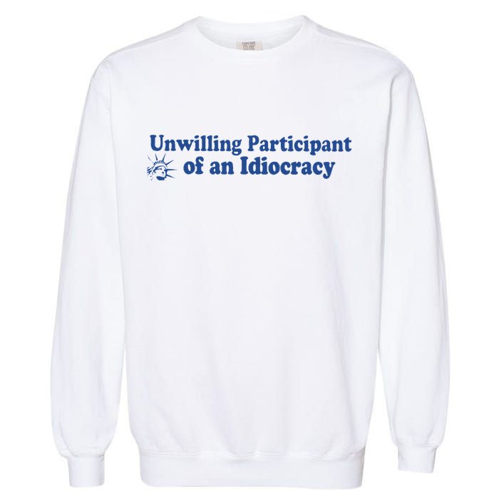 Unwilling Participant Of An Idiocracy Garment-Dyed Sweatshirt