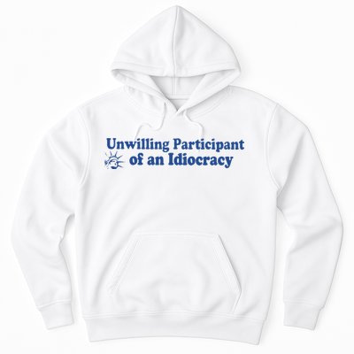 Unwilling Participant Of An Idiocracy Hoodie