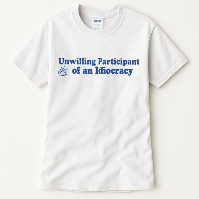 Unwilling Participant Of An Idiocracy Tall T-Shirt