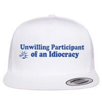 Unwilling Participant Of An Idiocracy Flat Bill Trucker Hat
