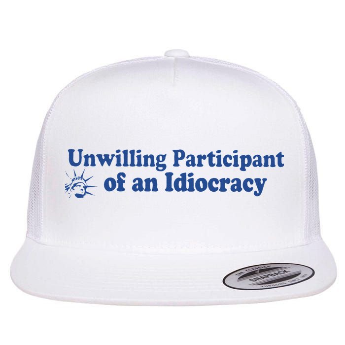 Unwilling Participant Of An Idiocracy Flat Bill Trucker Hat