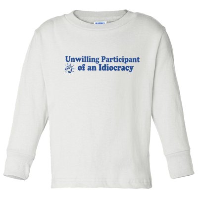 Unwilling Participant Of An Idiocracy Toddler Long Sleeve Shirt