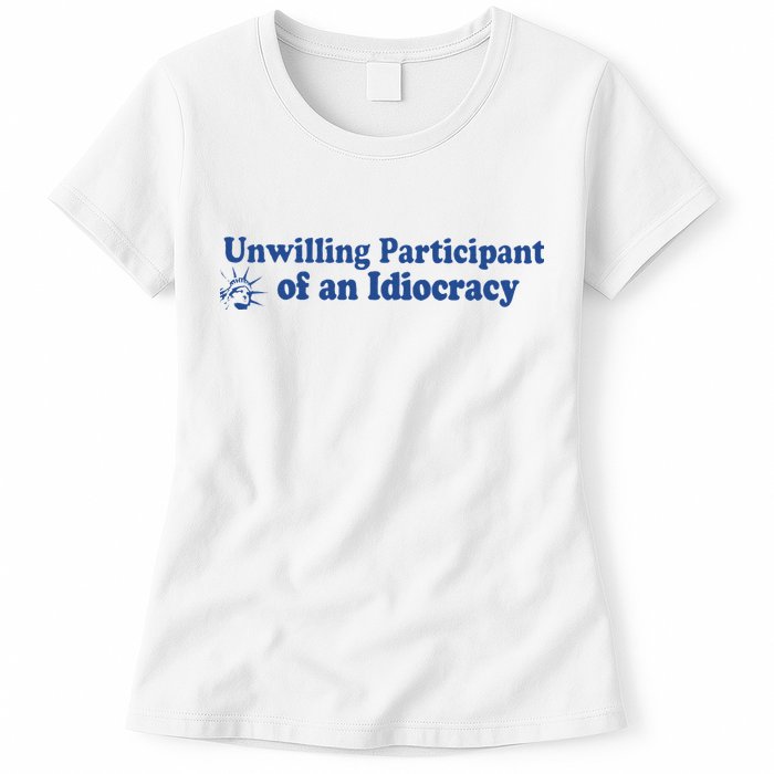 Unwilling Participant Of An Idiocracy Womens T-Shirt