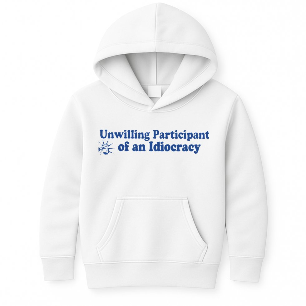 Unwilling Participant Of An Idiocracy Kids Hoodie