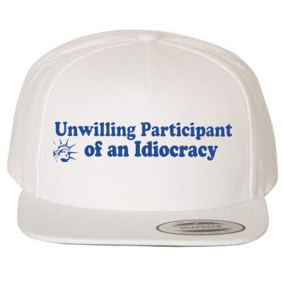 Unwilling Participant Of An Idiocracy Wool Snapback Cap