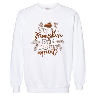 Until Pumpkin Pie Do Us Apart Garment-Dyed Sweatshirt