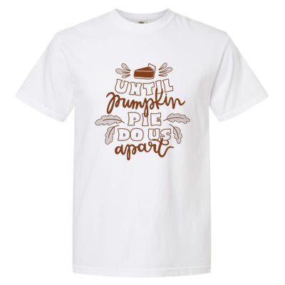 Until Pumpkin Pie Do Us Apart Garment-Dyed Heavyweight T-Shirt