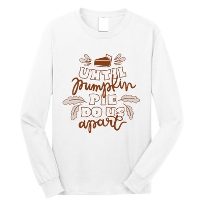 Until Pumpkin Pie Do Us Apart Long Sleeve Shirt