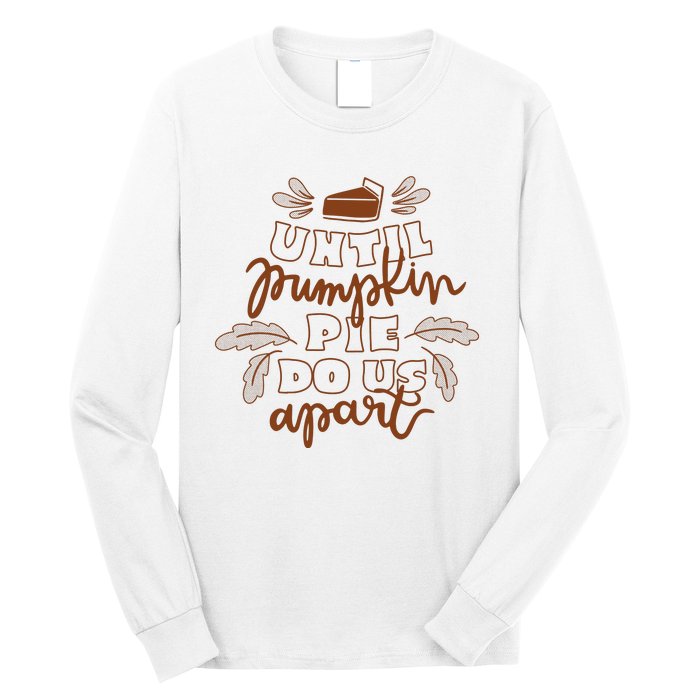 Until Pumpkin Pie Do Us Apart Long Sleeve Shirt