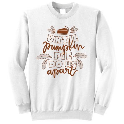 Until Pumpkin Pie Do Us Apart Sweatshirt