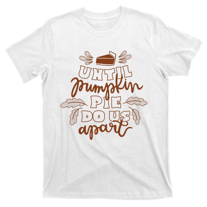 Until Pumpkin Pie Do Us Apart T-Shirt