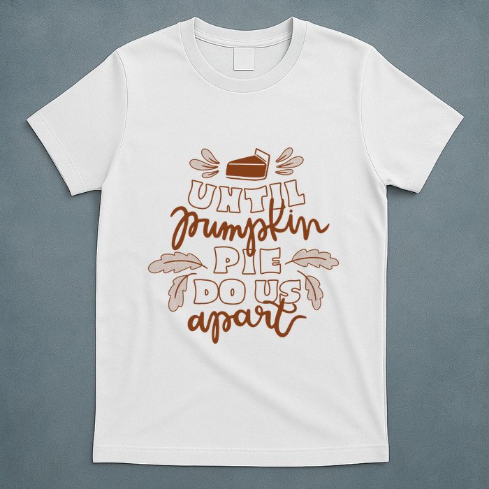 Until Pumpkin Pie Do Us Apart T-Shirt
