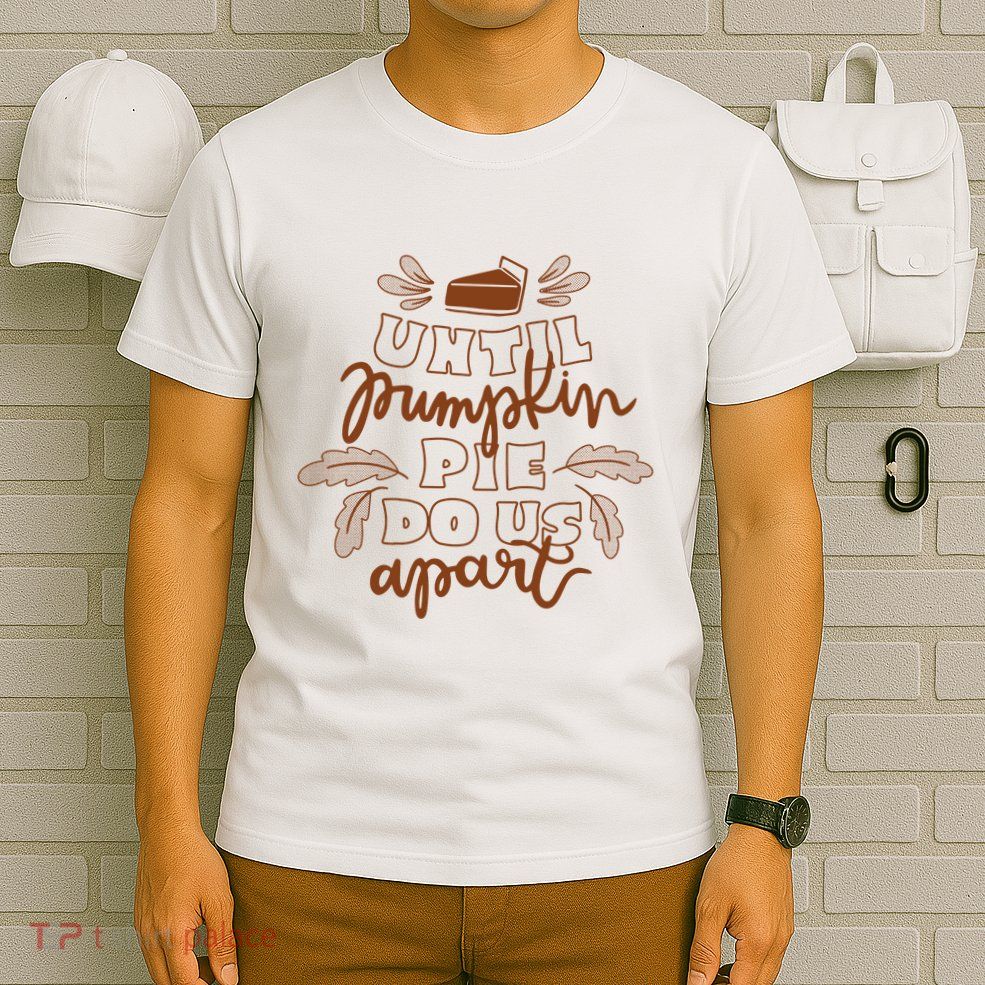 Until Pumpkin Pie Do Us Apart T-Shirt