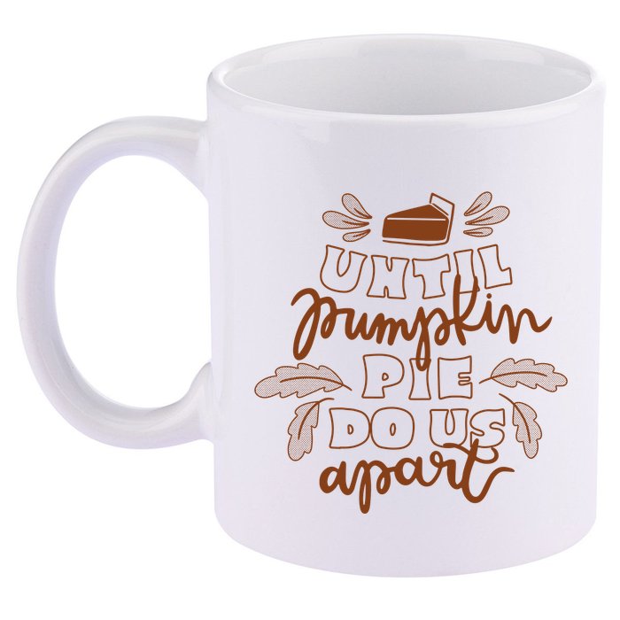 Until Pumpkin Pie Do Us Apart 11oz C Handle Ceramic Mug