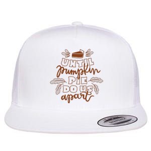 Until Pumpkin Pie Do Us Apart Flat Bill Trucker Hat