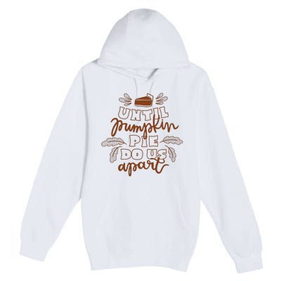 Until Pumpkin Pie Do Us Apart Premium Pullover Hoodie