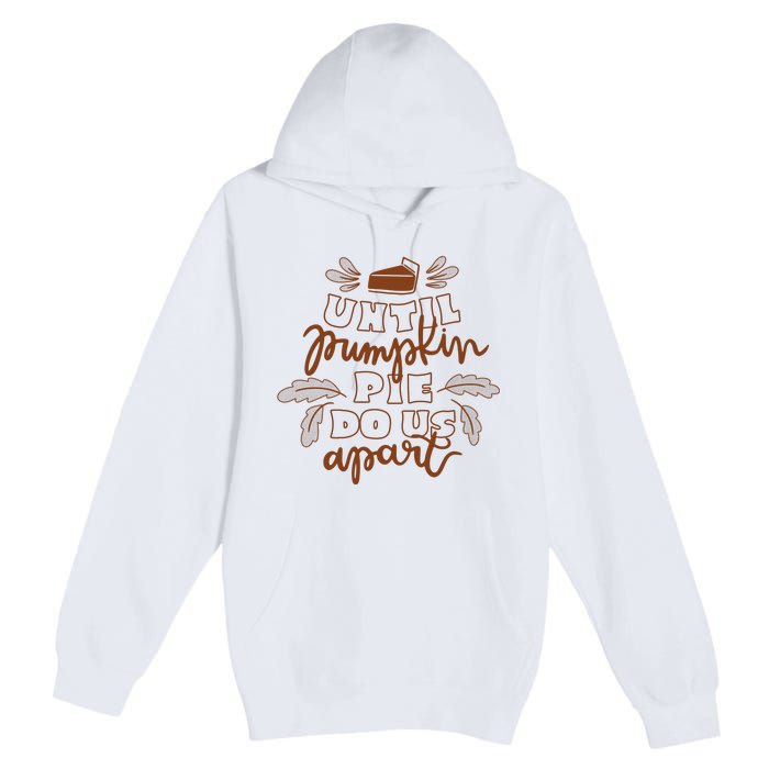 Until Pumpkin Pie Do Us Apart Premium Pullover Hoodie