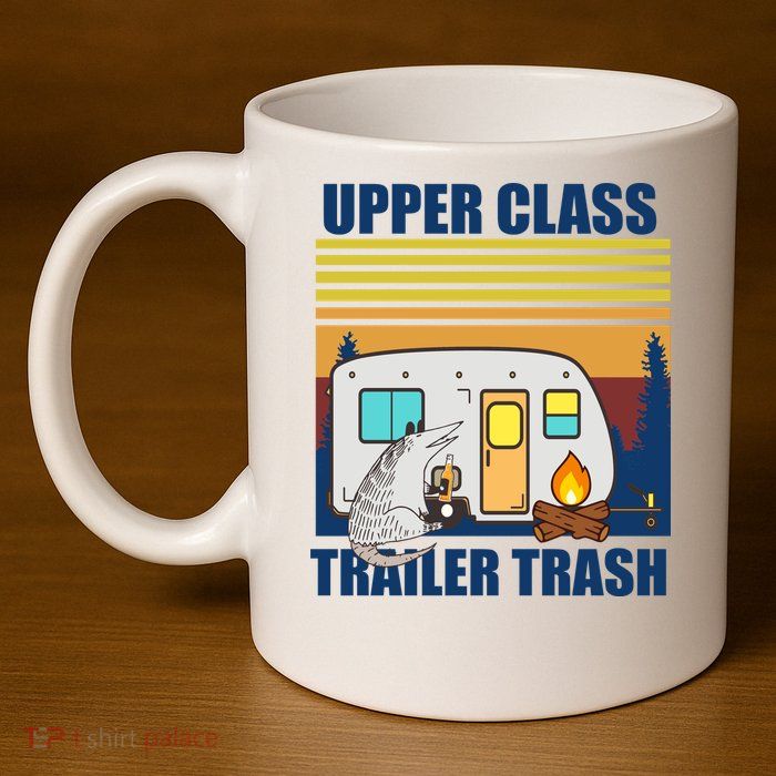 Upper Class Trailer trash 11oz C Handle Ceramic Mug