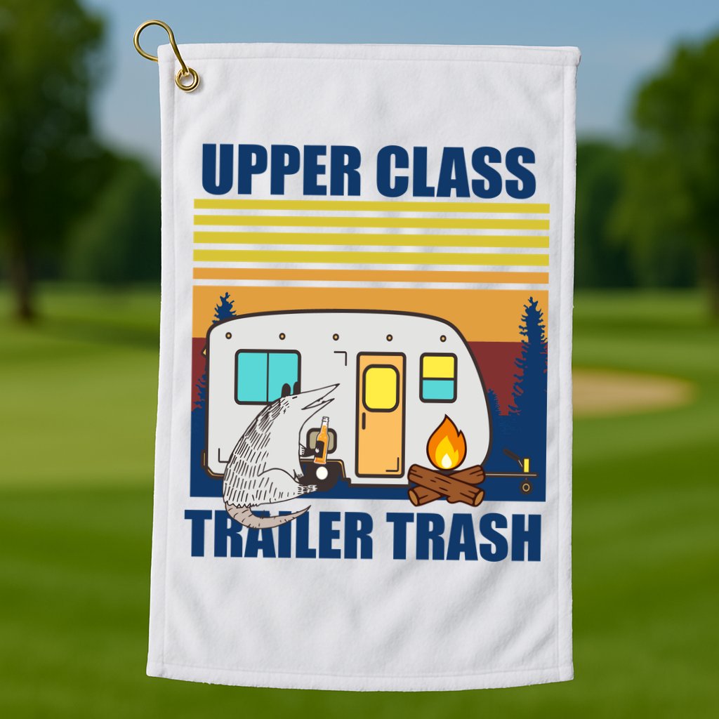 Upper Class Trailer trash Golf Towel