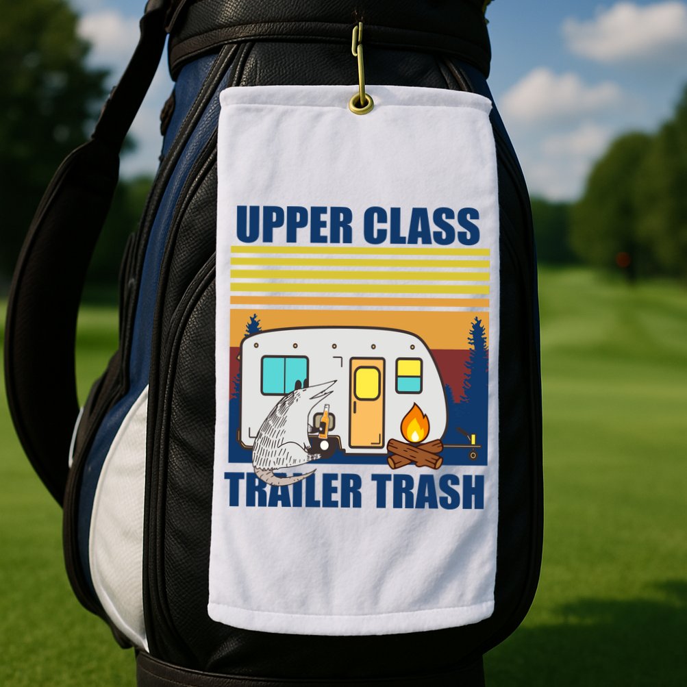 Upper Class Trailer trash Golf Towel
