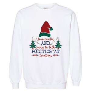 Unvaccinated Politics Talk At Christmas Garment-Dyed Sweatshirt