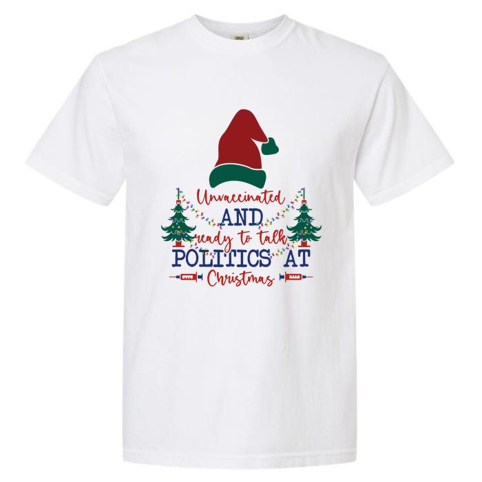 Unvaccinated Politics Talk At Christmas Garment-Dyed Heavyweight T-Shirt