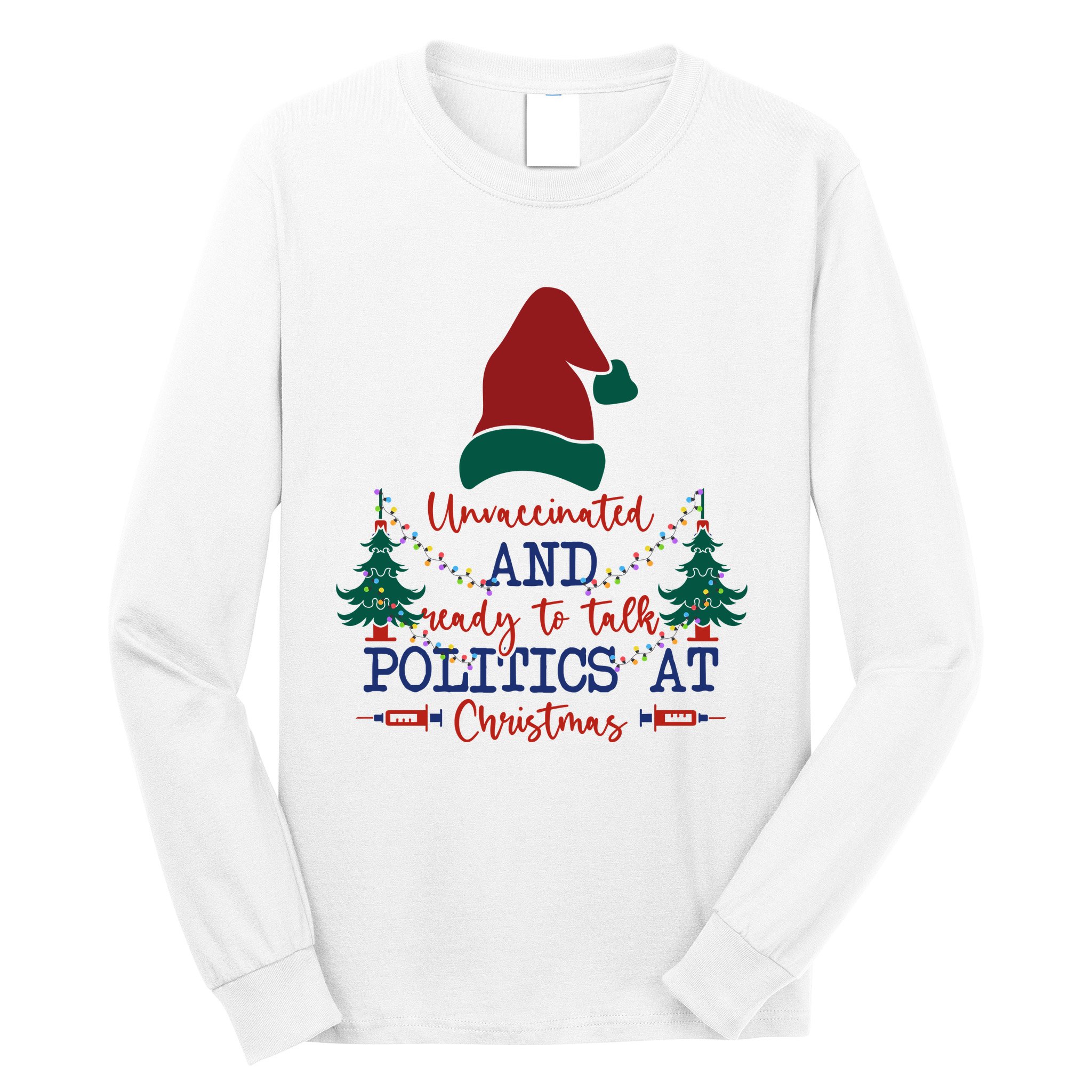 Unvaccinated Politics Talk At Christmas Long Sleeve Shirt