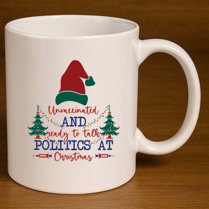 Unvaccinated Politics Talk At Christmas 11oz C Handle Ceramic Mug