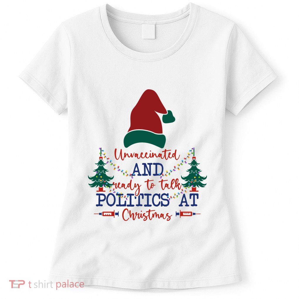 Unvaccinated Politics Talk At Christmas Womens T-Shirt