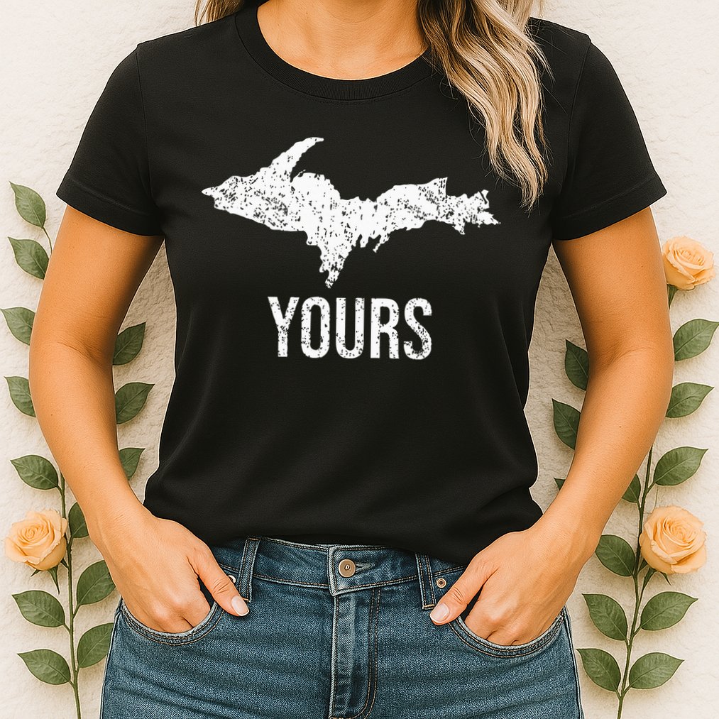 Upper Peninsula Up Yours Yooper Pride Michigan Roots Womens T-Shirt
