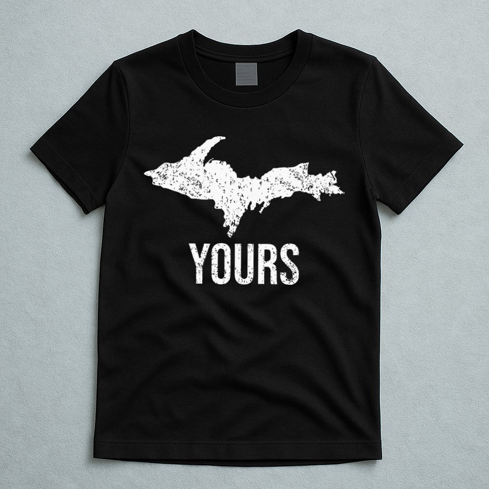 Upper Peninsula UP Yours Yooper Pride Michigan Roots T-Shirt