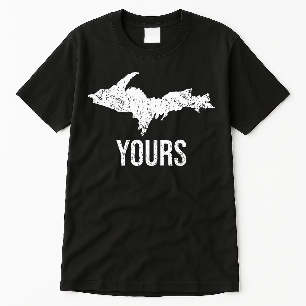 Upper Peninsula UP Yours Yooper Pride Michigan Roots Tall T-Shirt