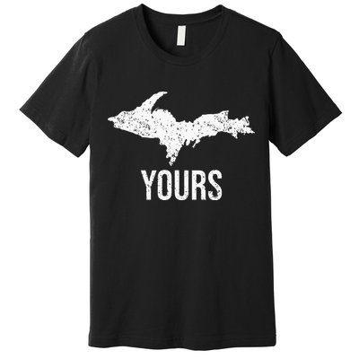 Upper Peninsula UP Yours Yooper Pride Michigan Roots Premium T-Shirt