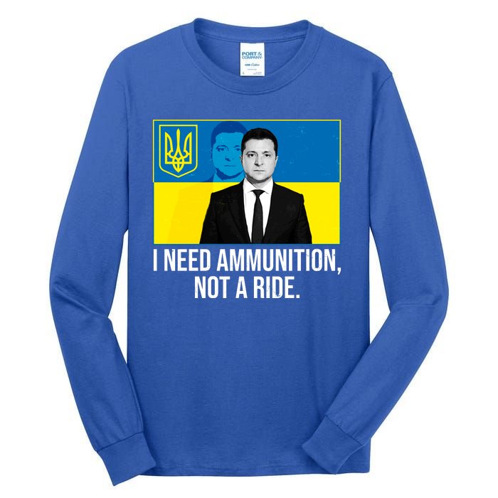 Ukraine President Volodymyr Zelensky I Need Ammunition Not A Ride Tall Long Sleeve T-Shirt