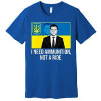 Ukraine President Volodymyr Zelensky I Need Ammunition Not A Ride Premium T-Shirt