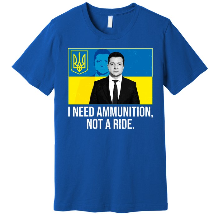 Ukraine President Volodymyr Zelensky I Need Ammunition Not A Ride Premium T-Shirt