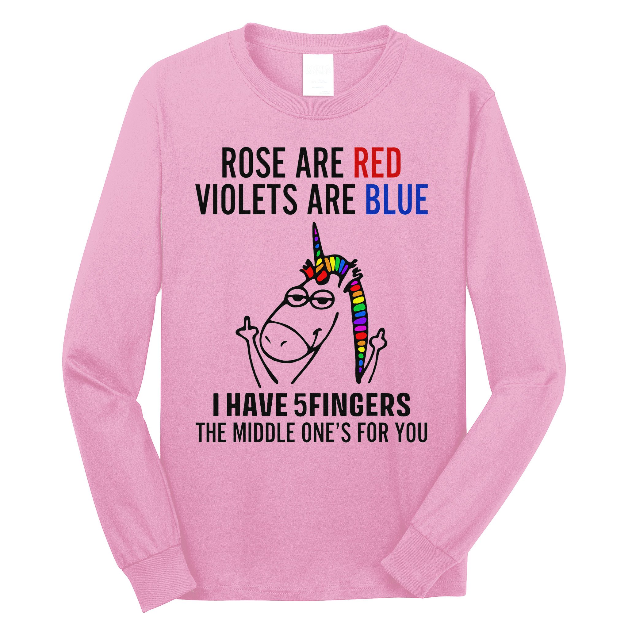 Unicorn Rose Are Red Violets Are Blue I Have 5 Fingers Long Sleeve Shirt