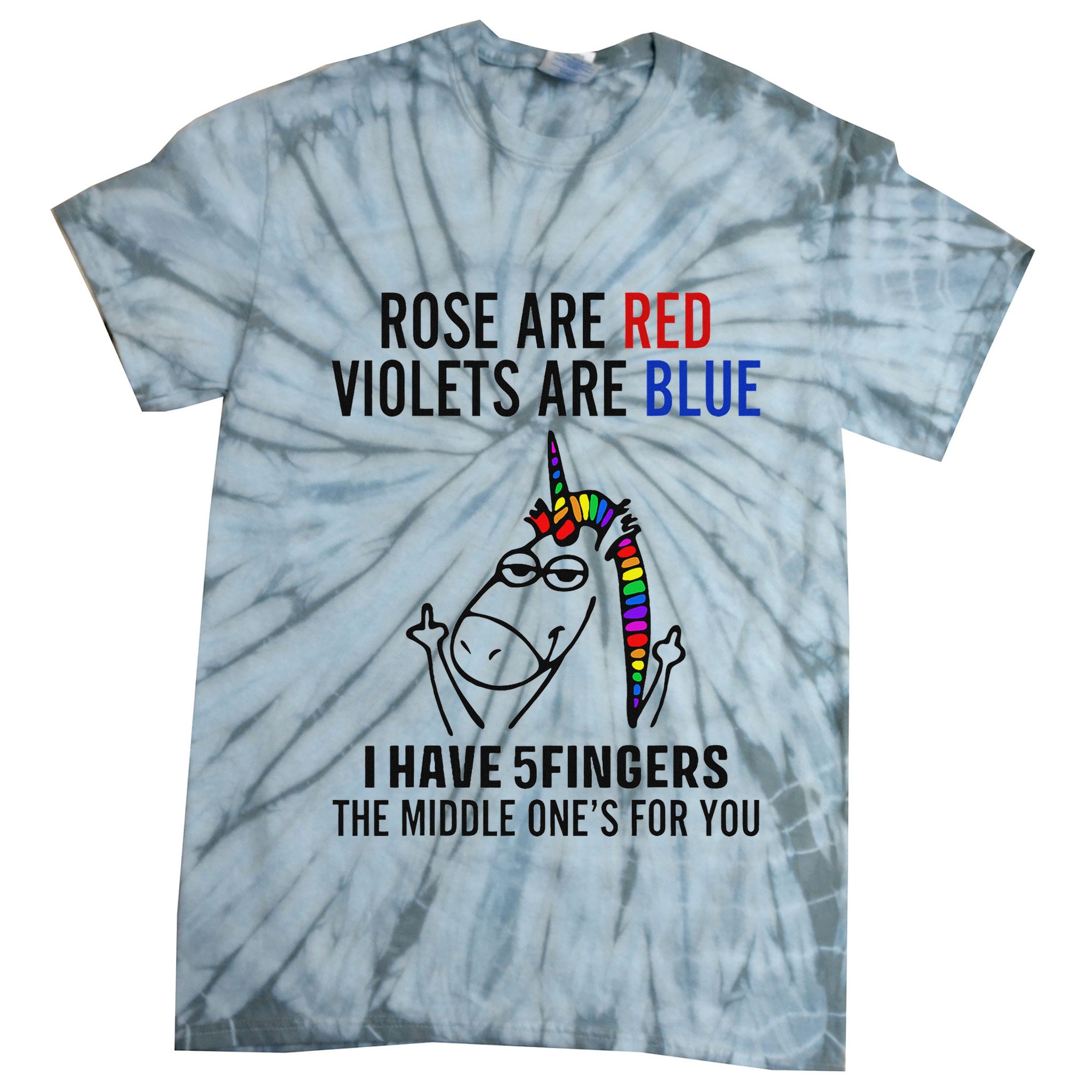 Unicorn Rose Are Red Violets Are Blue I Have 5 Fingers Tie-Dye T-Shirt
