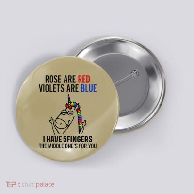 Unicorn Rose Are Red Violets Are Blue I Have 5 Fingers Gift Button