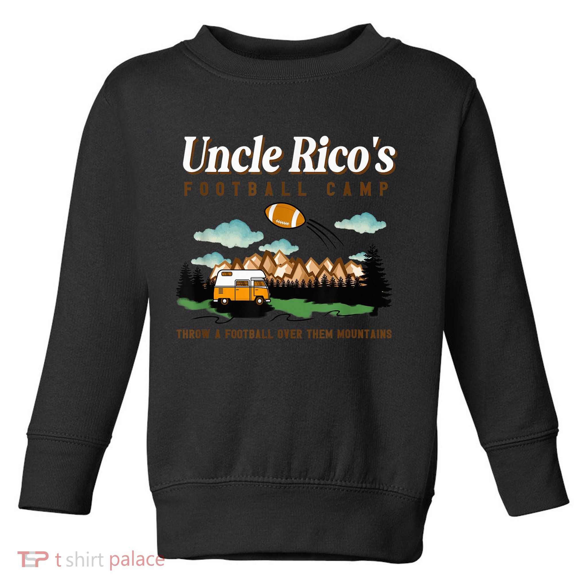 Uncle Rico's Football Camp Throw A Football Over Them Toddler Sweatshirt