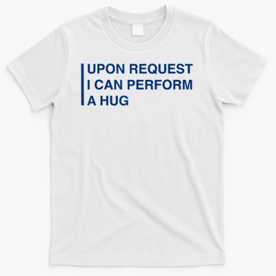  Upon Request I Can Perform A Hug T-Shirt