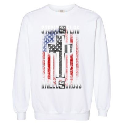 USA Stand For The Flag And Kneel For The Cross Garment-Dyed Sweatshirt