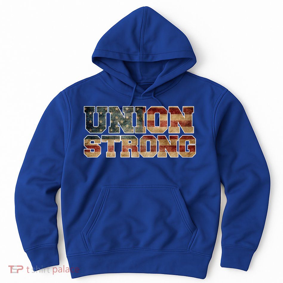 Union Strong And Solidarity Gift Hoodie