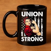 Union Strong And Solidarity Union Proud Labor Day 11oz C Handle Ceramic Mug