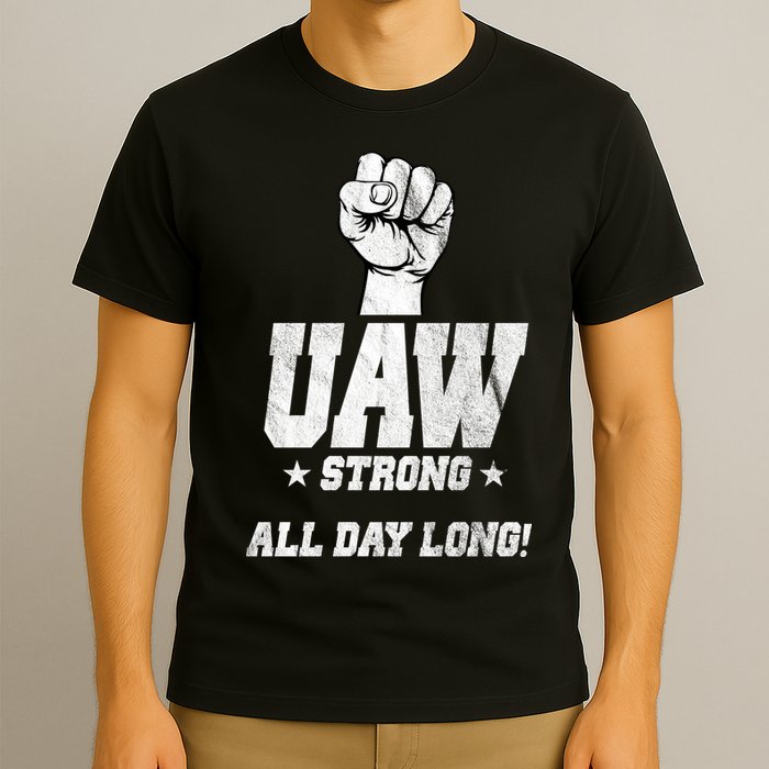 Uaw Strong All Day Long United Auto Workers T-Shirt